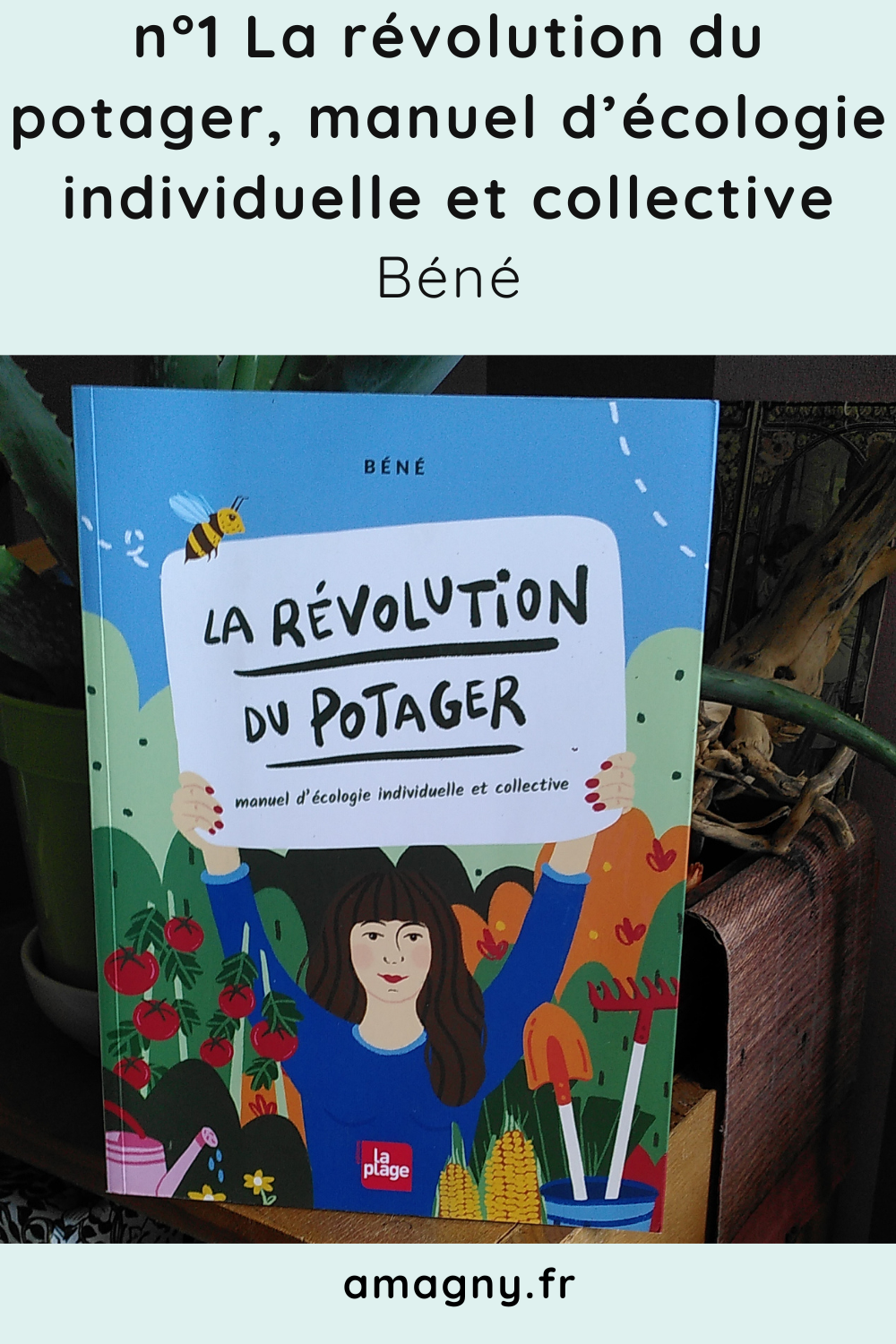 La révolution du potager, manuel d’écologie individuelle et collective Béné
